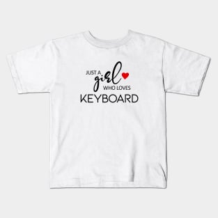 Just A Girl Who Loves Keyboard - Music Keyboard Kids T-Shirt